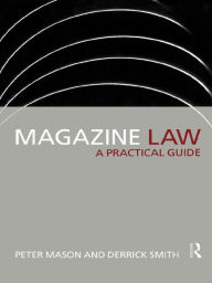 Title: Magazine Law: A Practical Guide, Author: Peter Mason