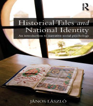 Title: Historical Tales and National Identity: An introduction to narrative social psychology, Author: János László