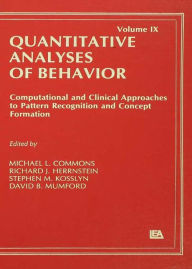 Title: Computational and Clinical Approaches to Pattern Recognition and Concept Formation: Quantitative Analyses of Behavior, Volume IX, Author: Michael L. Commons