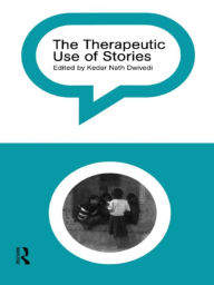 Title: The Therapeutic Use of Stories, Author: Kedar Nath Dwivedi