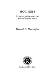 Title: Holiness: Rabbinic Judaism in the Graeco-Roman World, Author: Hannah K. Harrington