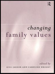 Title: Changing Family Values: Difference, Diversity and the Decline of Male Order, Author: Gill Jagger
