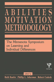 Title: Abilities, Motivation and Methodology: The Minnesota Symposium on Learning and Individual Differences, Author: Ruth Kanfer
