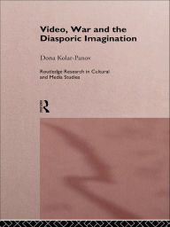 Title: Video, War and the Diasporic Imagination, Author: Dona Kolar-Panov