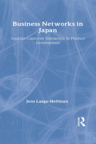 Title: Business Networks in Japan: Supplier-Customer Interaction in Product Development, Author: Jens Laage-Hellman