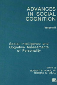 Title: Social Intelligence and Cognitive Assessments of Personality: Advances in Social Cognition, Volume II, Author: Robert S. Wyer