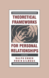 Title: Theoretical Frameworks for Personal Relationships, Author: Ralph Erber