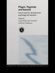 Title: Piaget, Vygotsky & Beyond: Future issues for developmental psychology and education, Author: Leslie Smith
