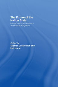 Title: The Future of the Nation-State: Essays on Cultural Pluralism and Political Integration, Author: Sverker Gustavsson