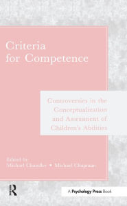 Title: Criteria for Competence: Controversies in the Conceptualization and Assessment of Children's Abilities, Author: Michael Chandler