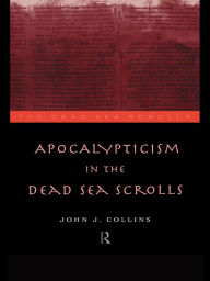 Title: Apocalypticism in the Dead Sea Scrolls, Author: John J. Collins