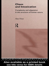 Title: Chaos and Intoxication: Complexity and Adaptation in the Structure of Human Nature, Author: Alan Dean