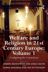 Title: Welfare and Religion in 21st Century Europe: Volume 1: Configuring the Connections, Author: Anders Bäckström