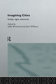 Title: Imagining Cities: Scripts, Signs and Memories, Author: Sallie Westwood