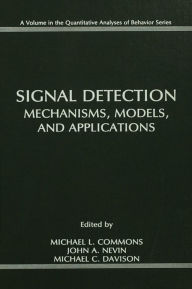 Title: Signal Detection: Mechanisms, Models, and Applications, Author: Michael L. Commons