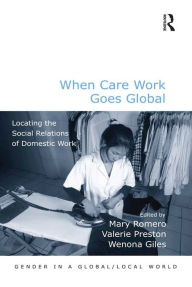 Title: When Care Work Goes Global: Locating the Social Relations of Domestic Work, Author: Mary Romero