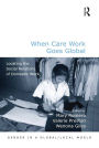 When Care Work Goes Global: Locating the Social Relations of Domestic Work