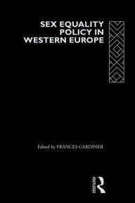 Title: Sex Equality Policy in Western Europe, Author: Frances Gardiner