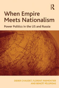 Title: When Empire Meets Nationalism: Power Politics in the US and Russia, Author: Didier Chaudet