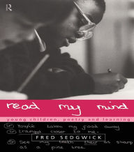 Title: Read my Mind: Young Children, Poetry and Learning, Author: Fred Sedgwick