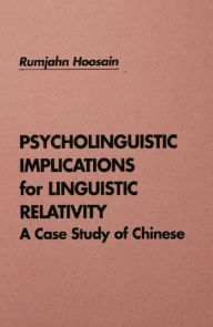 Title: Psycholinguistic Implications for Linguistic Relativity: A Case Study of Chinese, Author: Rumjahn Hoosain