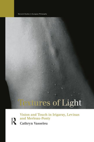 Textures of Light: Vision and Touch in Irigaray, Levinas and Merleau Ponty