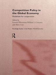 Title: Competition Policy in the Global Economy: Modalities for Co-operation, Author: William S. Comanor