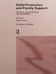 Title: Child Protection and Family Support: Tensions, Contradictions and Possibilities, Author: Nigel Parton