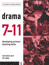 Title: Drama 7-11: Developing Primary Teaching Skills, Author: Neil Kitson