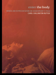 Title: Enter The Body: Women and Representation on Shakespeare's Stage, Author: Carol Chillington Rutter