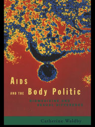 Title: AIDS and the Body Politic: Biomedicine and Sexual Difference, Author: Catherine Waldby