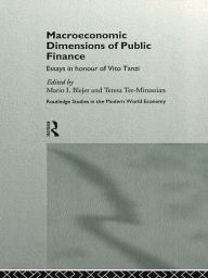 Title: Macroeconomic Dimensions of Public Finance: Essays in Honour of Vito Tanzi, Author: Mario Blejer