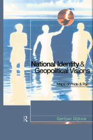 Title: National Identity and Geopolitical Visions: Maps of Pride and Pain, Author: Gertjan Dijink