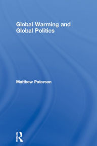 Title: Global Warming and Global Politics, Author: Matthew Paterson