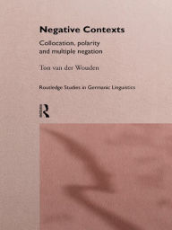 Title: Negative Contexts: Collocation, Polarity and Multiple Negation, Author: Ton van der Wouden