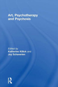 Title: Art, Psychotherapy and Psychosis, Author: Katherine Killick