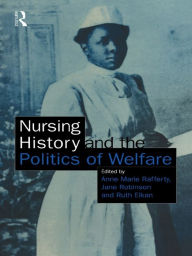 Title: Nursing History and the Politics of Welfare, Author: Ann Marie Rafferty