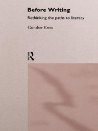 Title: Before Writing: Rethinking the Paths to Literacy, Author: Gunther Kress