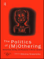 The Politics of (M)Othering: Womanhood, Identity and Resistance in African Literature