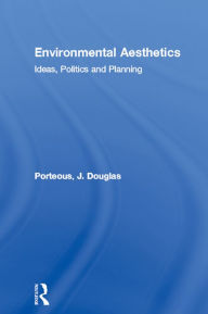 Title: Environmental Aesthetics: Ideas, Politics and Planning, Author: J. Douglas Porteous