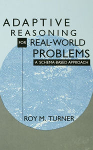 Title: Adaptive Reasoning for Real-world Problems: A Schema-based Approach, Author: Roy Turner