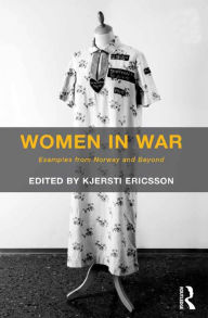 Title: Women in War: Examples from Norway and Beyond, Author: Kjersti Ericsson