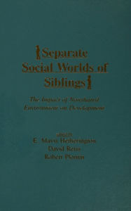 Title: Separate Social Worlds of Siblings: The Impact of Nonshared Environment on Development, Author: E. Mavis Hetherington