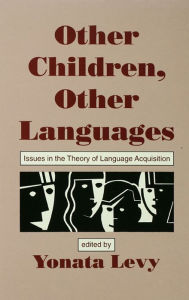 Title: Other Children, Other Languages: Issues in the theory of Language Acquisition, Author: Yonata Levy
