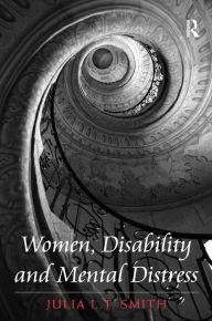 Title: Women, Disability and Mental Distress, Author: Julia L.T. Smith