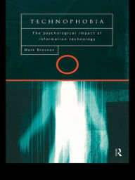 Title: Technophobia: The Psychological Impact of Information Technology, Author: Mark J. Brosnan