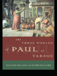 Title: The Three Worlds of Paul of Tarsus, Author: Richard Wallace