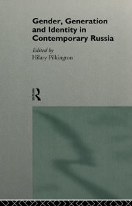 Title: Gender, Generation and Identity in Contemporary Russia, Author: Hilary Pilkington