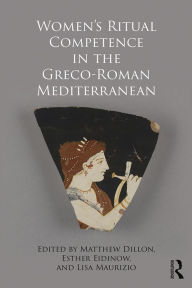 Title: Women's Ritual Competence in the Greco-Roman Mediterranean, Author: Matthew Dillon