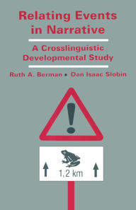 Title: Relating Events in Narrative: A Crosslinguistic Developmental Study, Author: Ruth A. Berman